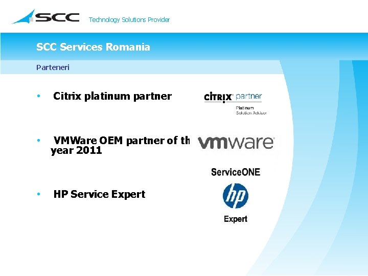 Technology Solutions Provider SCC Services Romania Parteneri • Citrix platinum partner • VMWare OEM