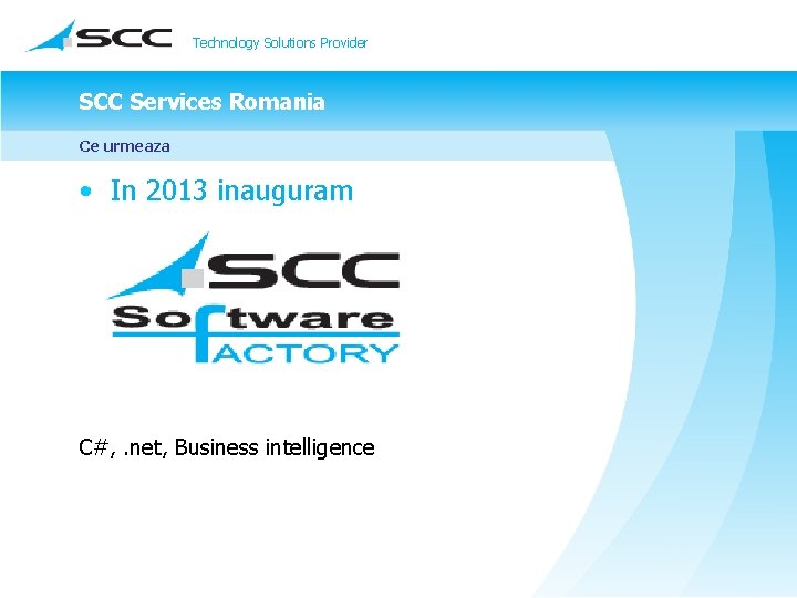 Technology Solutions Provider SCC Services Romania Ce urmeaza • In 2013 inauguram C#, .