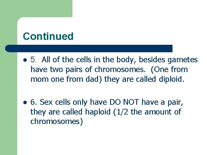 Continued l 5. All of the cells in the body, besides gametes have two