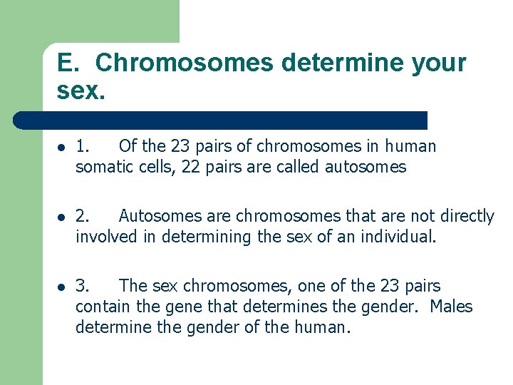 E. Chromosomes determine your sex. l 1. Of the 23 pairs of chromosomes in