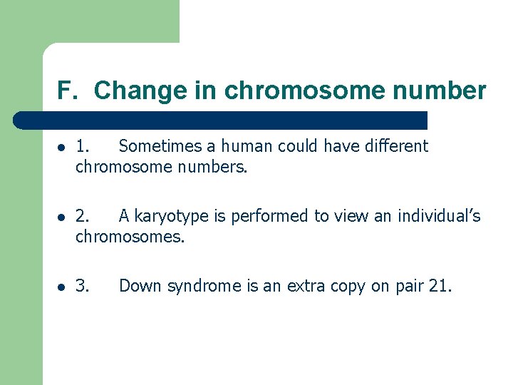 F. Change in chromosome number l 1. Sometimes a human could have different chromosome