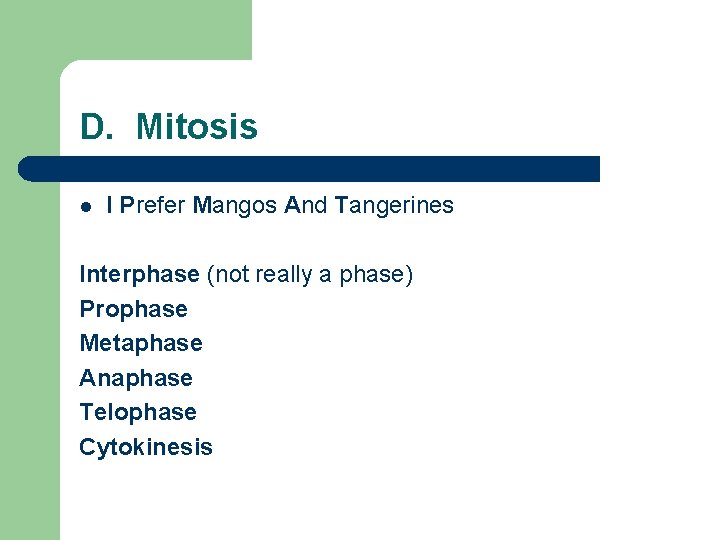 D. Mitosis l I Prefer Mangos And Tangerines Interphase (not really a phase) Prophase