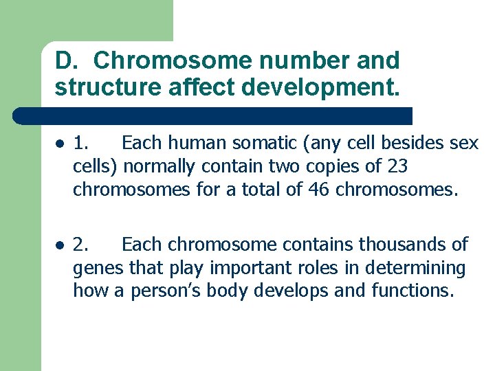 D. Chromosome number and structure affect development. l 1. Each human somatic (any cell