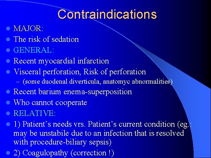 Contraindications l l l MAJOR: The risk of sedation GENERAL: Recent myocardial infarction Visceral