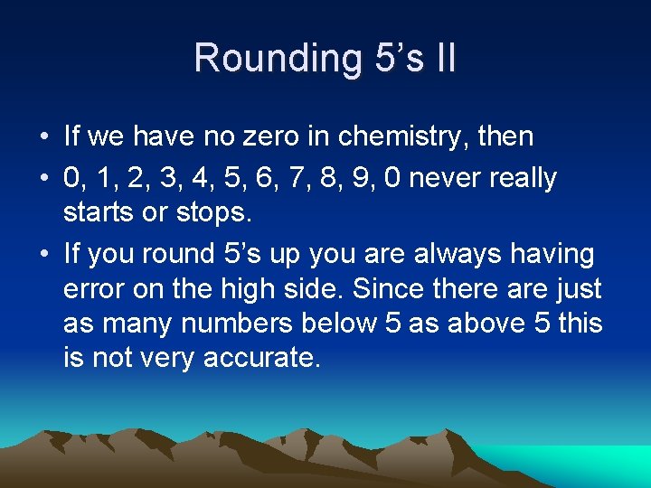 Rounding 5’s II • If we have no zero in chemistry, then • 0,
