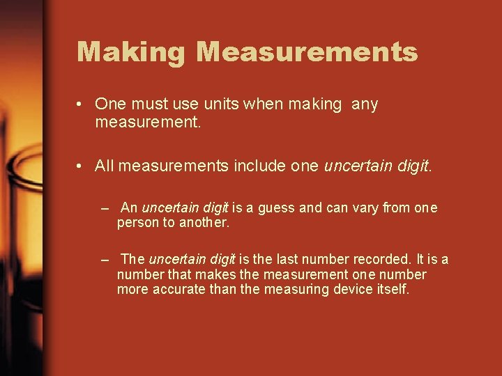 Making Measurements • One must use units when making any measurement. • All measurements