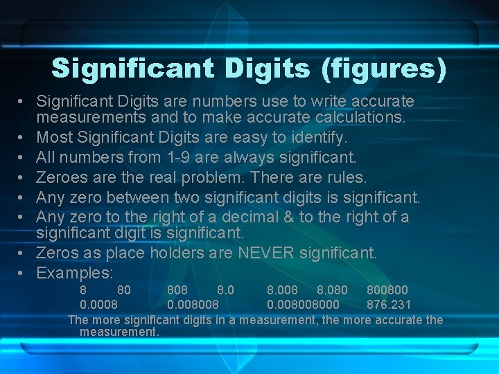 Significant Digits (figures) • Significant Digits are numbers use to write accurate measurements and