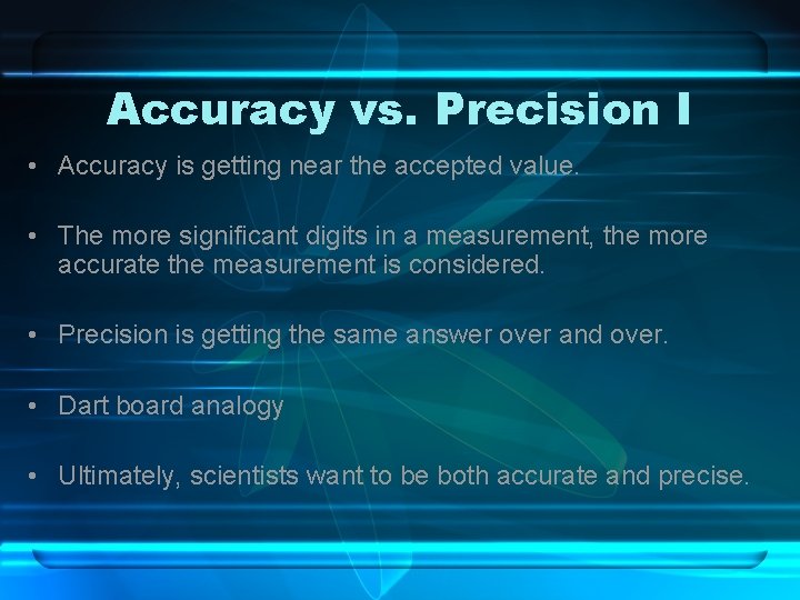 Accuracy vs. Precision I • Accuracy is getting near the accepted value. • The