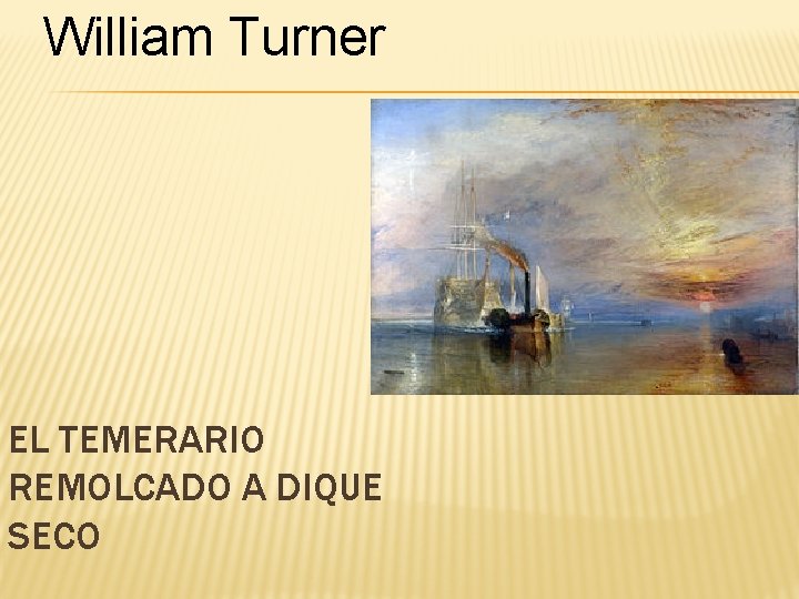 William Turner EL TEMERARIO REMOLCADO A DIQUE SECO 