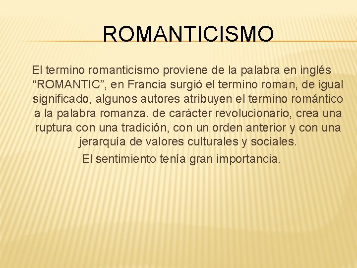 ROMANTICISMO El termino romanticismo proviene de la palabra en inglés “ROMANTIC”, en Francia surgió