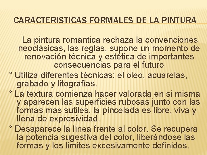 CARACTERISTICAS FORMALES DE LA PINTURA La pintura romántica rechaza la convenciones neoclásicas, las reglas,