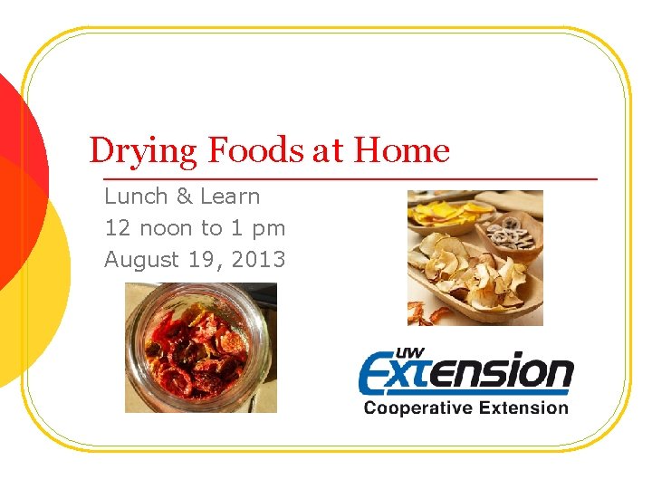 Drying Foods at Home Lunch & Learn 12 noon to 1 pm August 19,