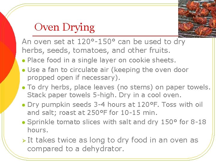 Oven Drying An oven set at 120°-150° can be used to dry herbs, seeds,