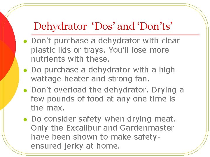 Dehydrator ‘Dos’ and ‘Don’ts’ l l Don’t purchase a dehydrator with clear plastic lids