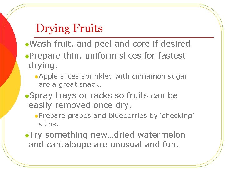 Drying Fruits l. Wash fruit, and peel and core if desired. l. Prepare thin,