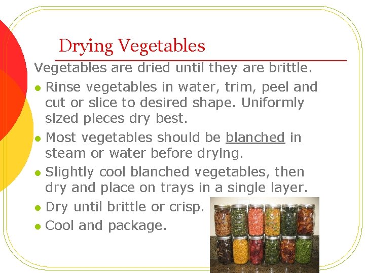 Drying Vegetables are dried until they are brittle. l Rinse vegetables in water, trim,
