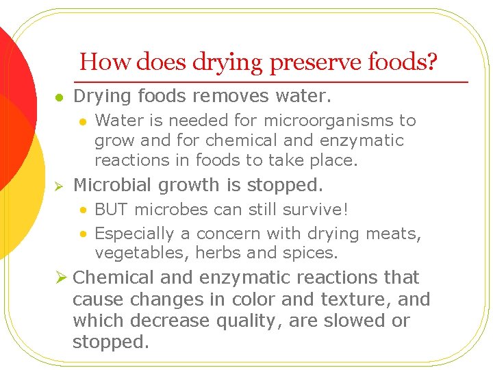 How does drying preserve foods? l Drying foods removes water. l Ø Water is