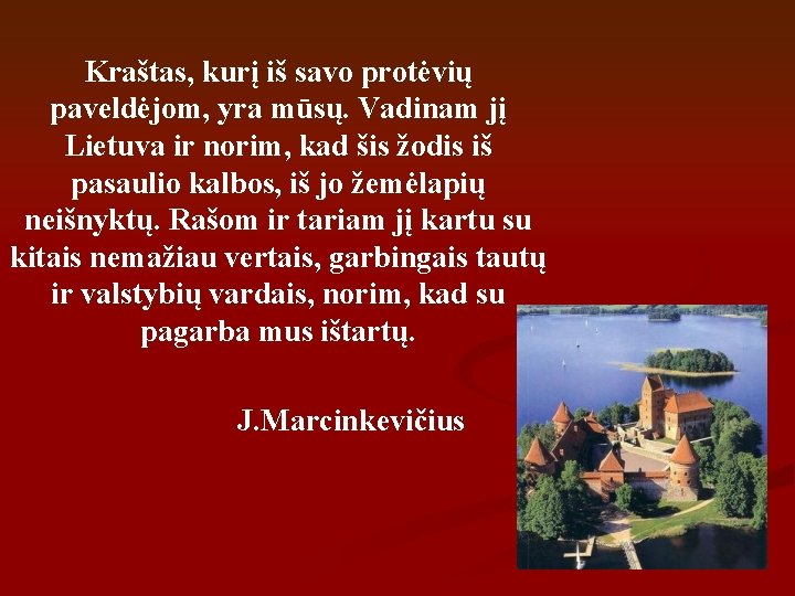 Kraštas, kurį iš savo protėvių paveldėjom, yra mūsų. Vadinam jį Lietuva ir norim, kad