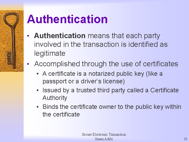 Authentication • Authentication means that each party involved in the transaction is identified as