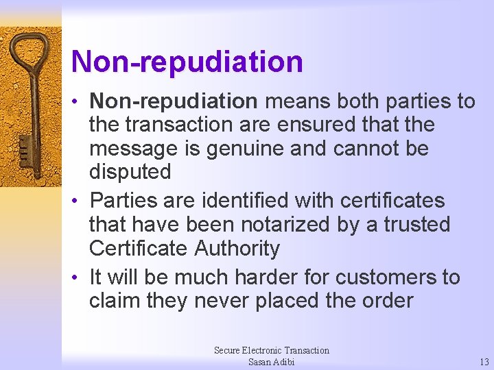 Non-repudiation • Non-repudiation means both parties to the transaction are ensured that the message