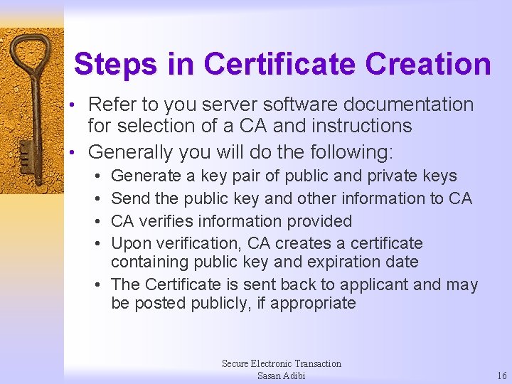Steps in Certificate Creation • Refer to you server software documentation for selection of