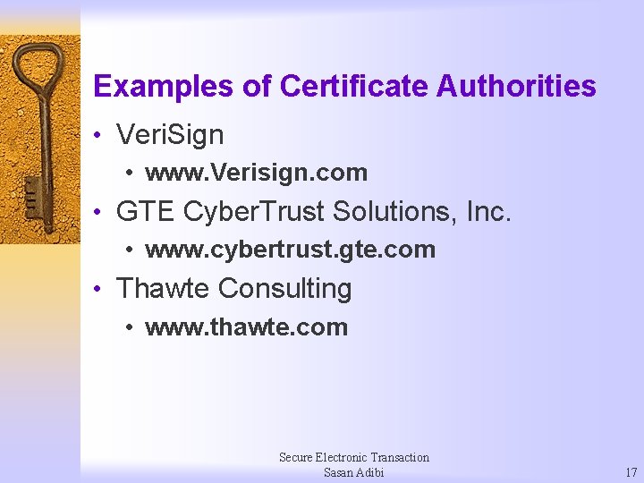 Examples of Certificate Authorities • Veri. Sign • www. Verisign. com • GTE Cyber.