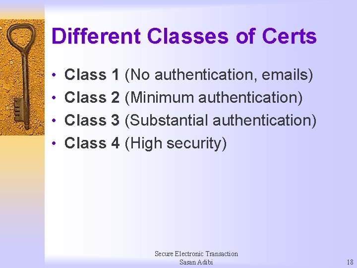 Different Classes of Certs • Class 1 (No authentication, emails) • Class 2 (Minimum