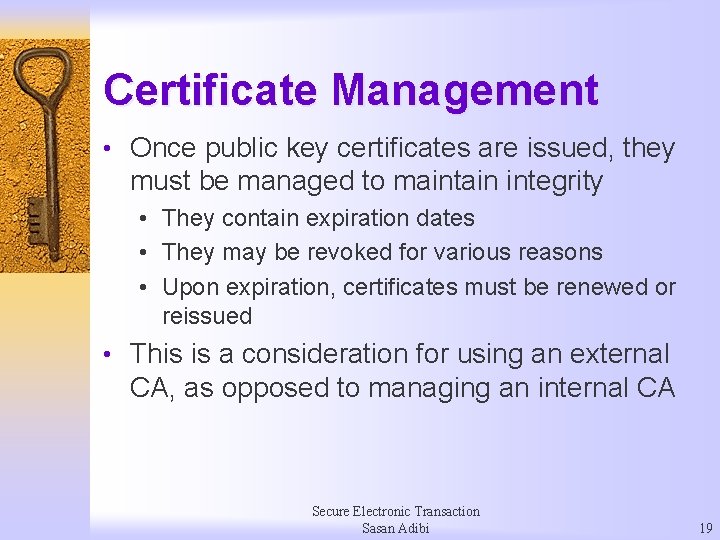 Certificate Management • Once public key certificates are issued, they must be managed to