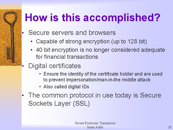 How is this accomplished? • Secure servers and browsers • Capable of strong encryption