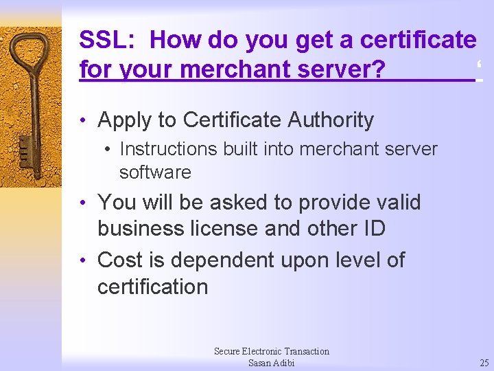 SSL: How do you get a certificate for your merchant server? ‘ • Apply