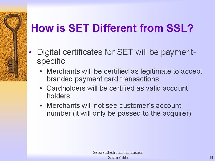 How is SET Different from SSL? • Digital certificates for SET will be payment-