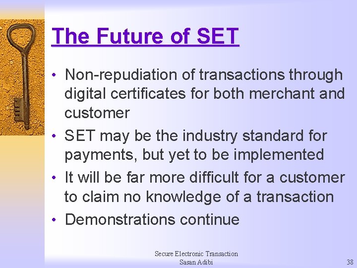 The Future of SET • Non-repudiation of transactions through digital certificates for both merchant