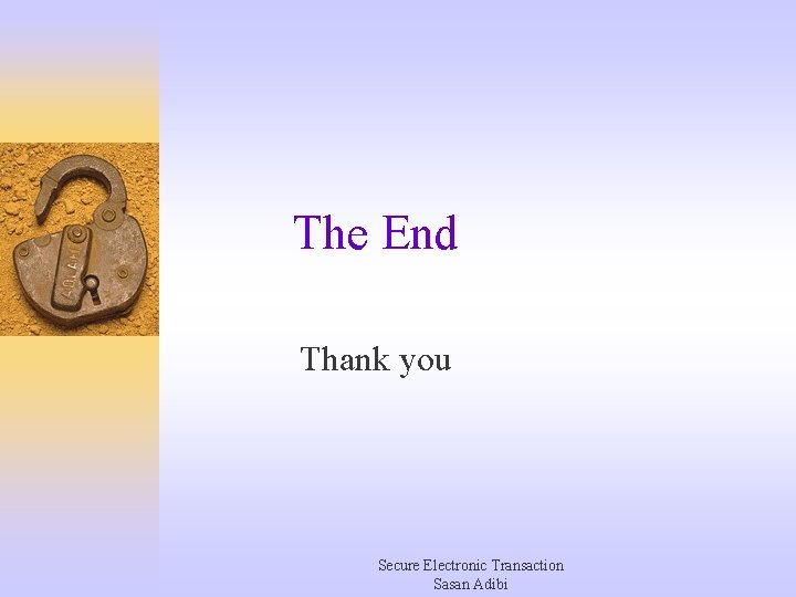 The End Thank you Secure Electronic Transaction Sasan Adibi 