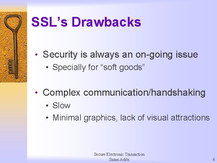 SSL’s Drawbacks • Security is always an on-going issue • Specially for “soft goods”