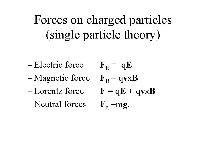 Forces on charged particles (single particle theory) – Electric force – Magnetic force –