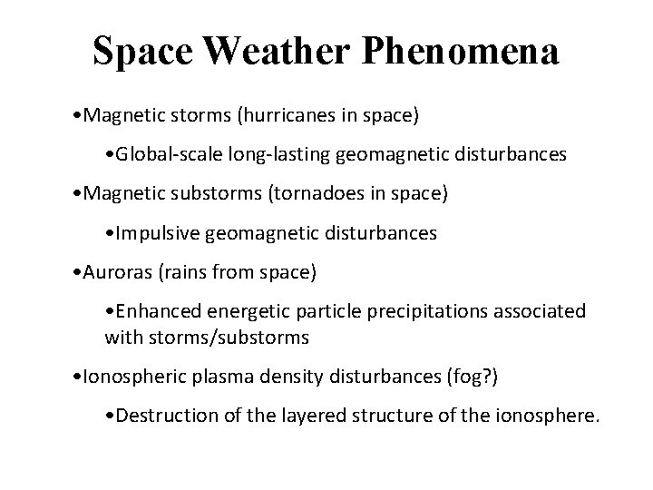 Space Weather Phenomena • Magnetic storms (hurricanes in space) • Global-scale long-lasting geomagnetic disturbances