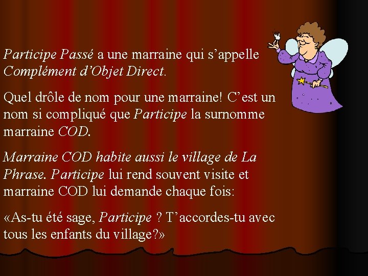 Participe Passé a une marraine qui s’appelle Complément d’Objet Direct. Quel drôle de nom