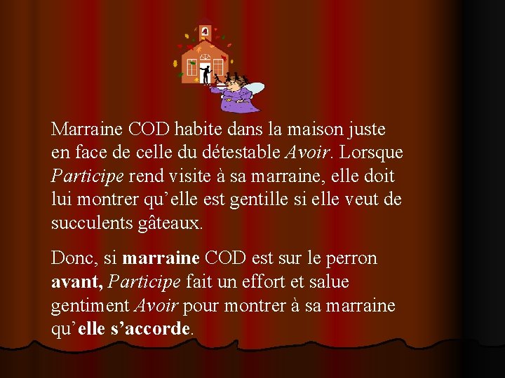 Marraine COD habite dans la maison juste en face de celle du détestable Avoir.