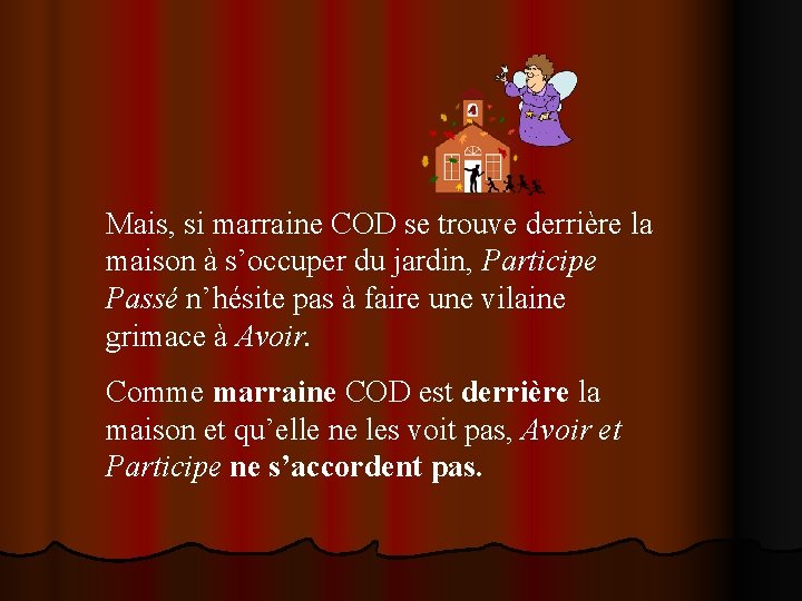 Mais, si marraine COD se trouve derrière la maison à s’occuper du jardin, Participe