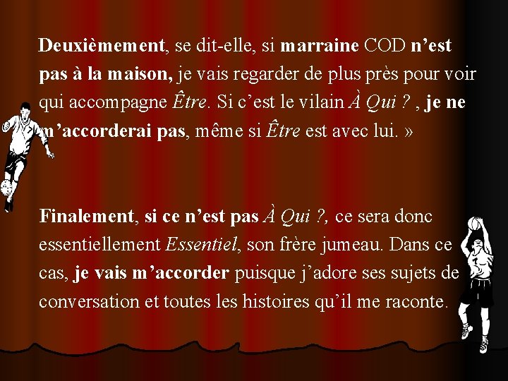 Deuxièmement, se dit-elle, si marraine COD n’est pas à la maison, je vais regarder