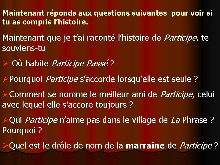 Maintenant réponds aux questions suivantes pour voir si tu as compris l’histoire. Maintenant que