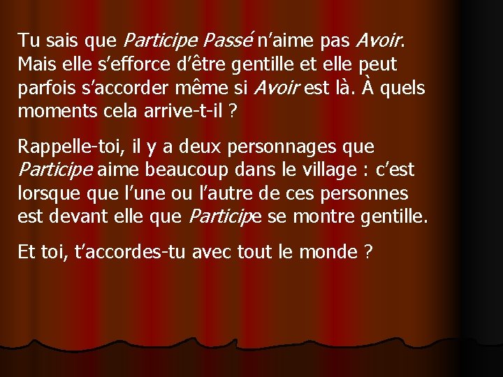 Tu sais que Participe Passé n’aime pas Avoir. Mais elle s’efforce d’être gentille et