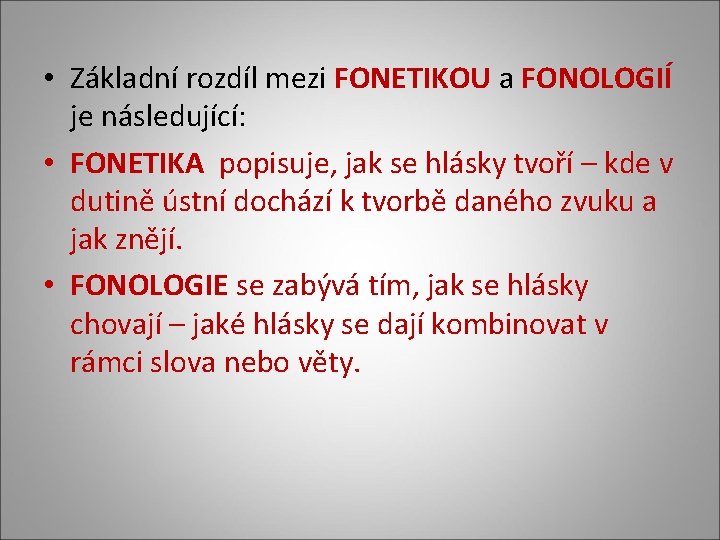  • Základní rozdíl mezi FONETIKOU a FONOLOGIÍ je následující: • FONETIKA popisuje, jak