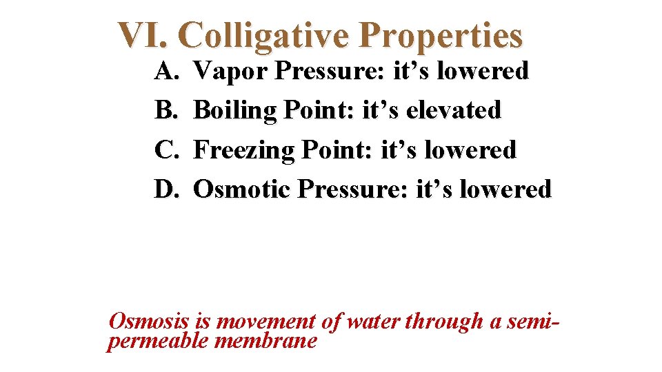 VI. Colligative Properties A. B. C. D. Vapor Pressure: it’s lowered Boiling Point: it’s