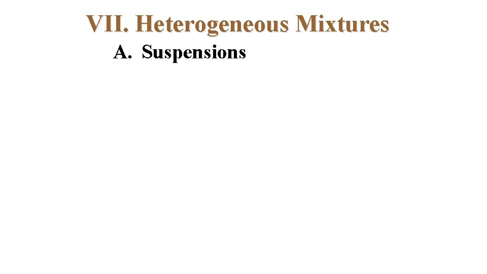 VII. Heterogeneous Mixtures A. Suspensions 