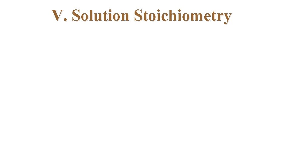 V. Solution Stoichiometry 