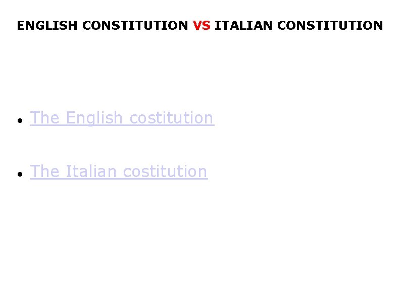 ENGLISH CONSTITUTION VS ITALIAN CONSTITUTION The English costitution The Italian costitution 