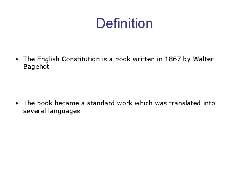 Definition • The English Constitution is a book written in 1867 by Walter Bagehot