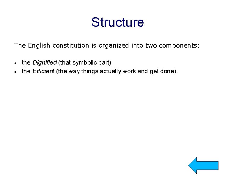 Structure The English constitution is organized into two components: the Dignified (that symbolic part)