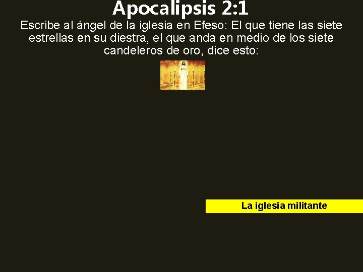 Apocalipsis 2: 1 Escribe al ángel de la iglesia en Efeso: El que tiene